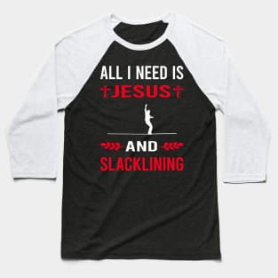 I Need Jesus And Slacklining Slackline Slackliner Baseball T-Shirt